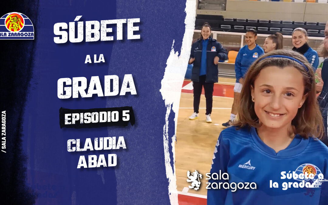 SÚBETE A LA GRADA Episodio 5: Claudia Abad