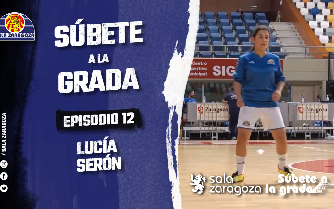 SÚBETE A LA GRADA Episodio 12: Lucía Serón